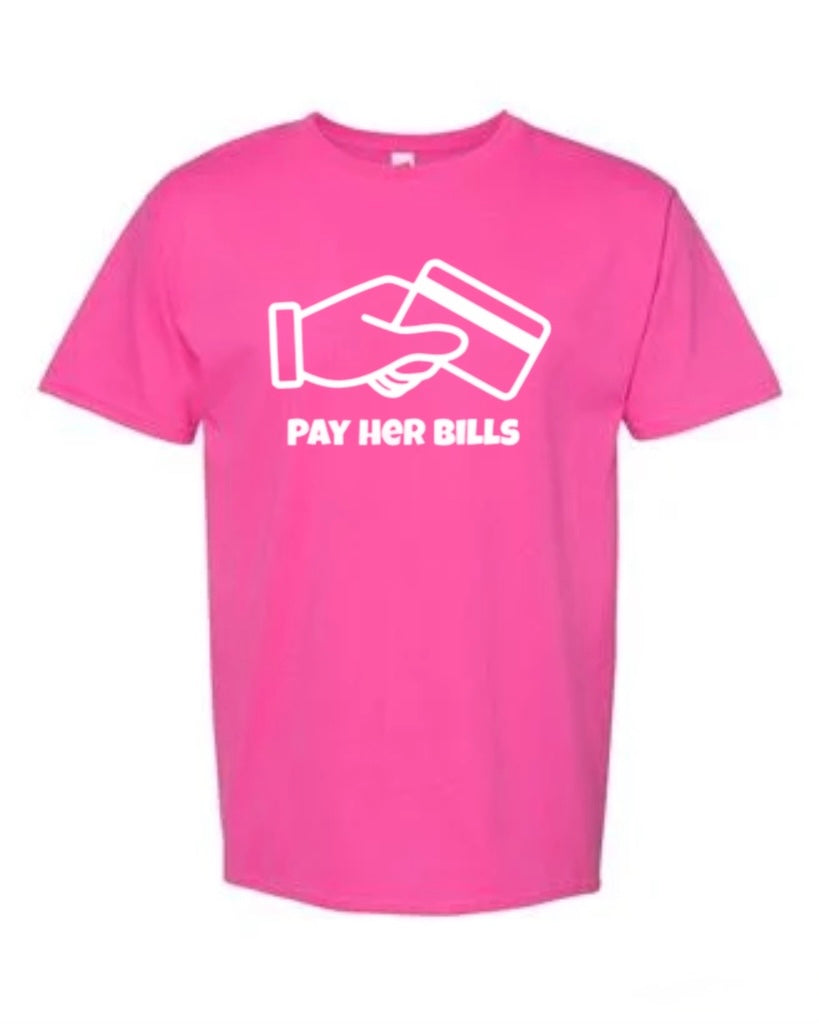 Pink “PAY HER BILLS” T- SHIRT
